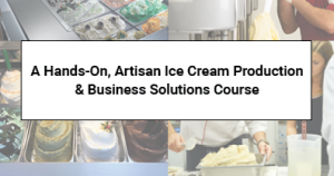 Collage of people making ice cream and various ice cream tubs, with a central white box displaying the text: A Hands-On, Artisan Ice Cream Production & Business Solutions Course.